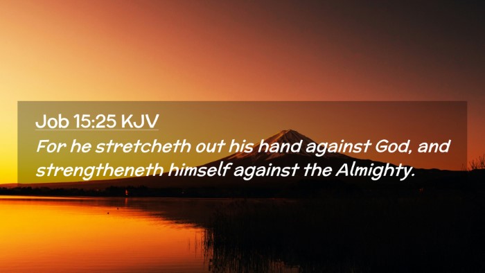 Picture 02 - Job 15:25 KJV Desktop Wallpaper - For he stretcheth out his hand against God, and - Desktop Bible Verse Wallpaper