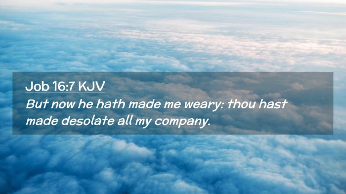 Picture 02 - Job 16:7 KJV Desktop Wallpaper - But now he hath made me weary: thou hast made - Desktop Bible Verse Wallpaper