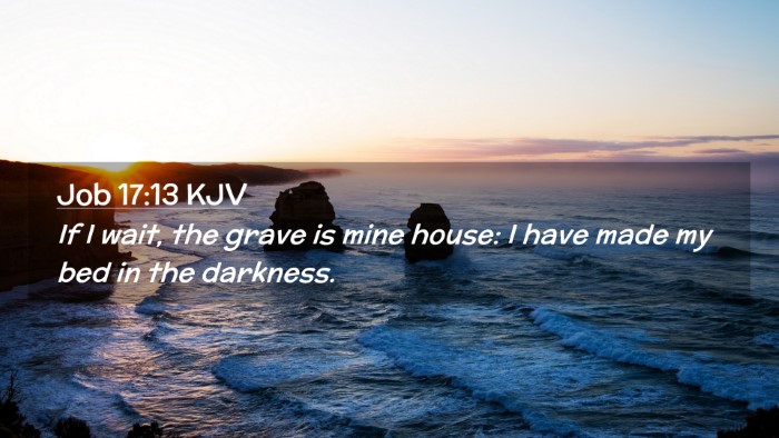 Picture 02 - Job 17:13 KJV Desktop Wallpaper - If I wait, the grave is mine house: I have made - Desktop Bible Verse Wallpaper