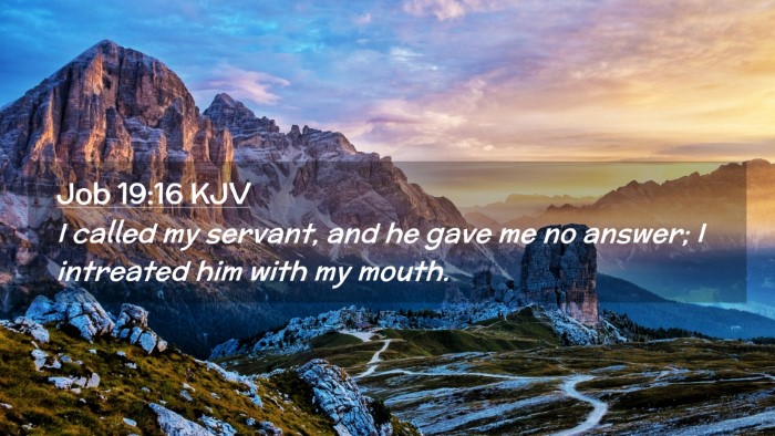 Picture 02 - Job 19:16 KJV Desktop Wallpaper - I called my servant, and he gave me no answer; I - Desktop Bible Verse Wallpaper