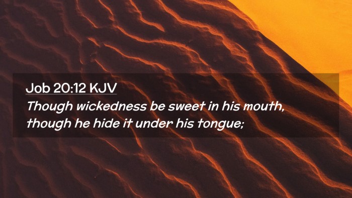 Picture 02 - Job 20:12 KJV Desktop Wallpaper - Though wickedness be sweet in his mouth, though - Desktop Bible Verse Wallpaper