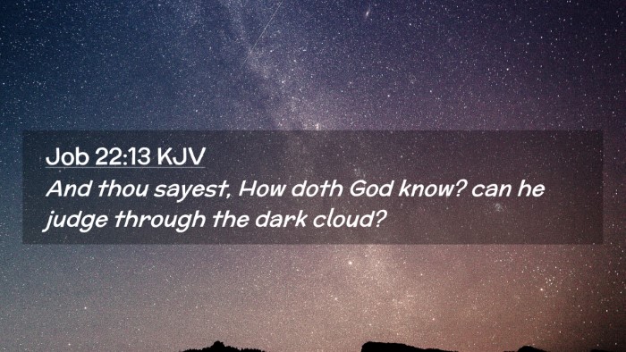 Picture 02 - Job 22:13 KJV Desktop Wallpaper - And thou sayest, How doth God know? can he judge - Desktop Bible Verse Wallpaper