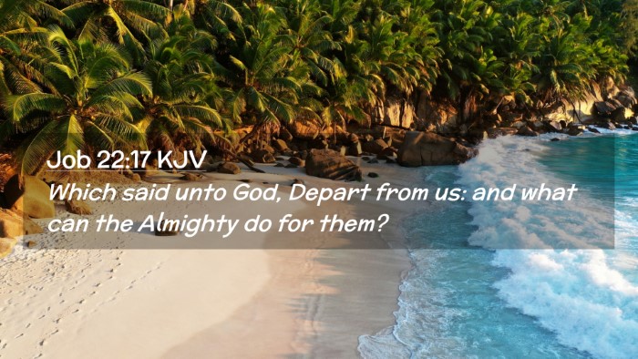 Picture 02 - Job 22:17 KJV Desktop Wallpaper - Which said unto God, Depart from us: and what can - Desktop Bible Verse Wallpaper