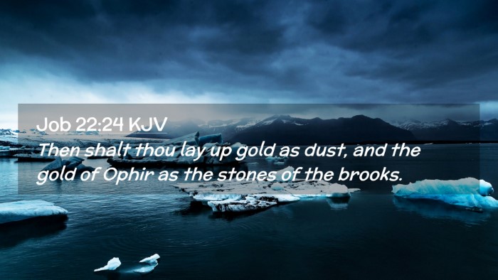 Picture 02 - Job 22:24 KJV Desktop Wallpaper - Then shalt thou lay up gold as dust, and the gold - Desktop Bible Verse Wallpaper