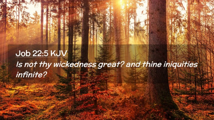 Picture 02 - Job 22:5 KJV Desktop Wallpaper - Is not thy wickedness great? and thine iniquities - Desktop Bible Verse Wallpaper