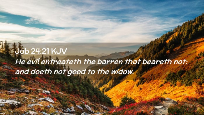 Picture 02 - Job 24:21 KJV Desktop Wallpaper - He evil entreateth the barren that beareth not: - Desktop Bible Verse Wallpaper