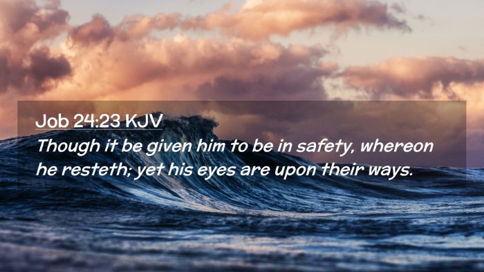 Picture 02 - Job 24:23 KJV Desktop Wallpaper - Though it be given him to be in safety, whereon - Desktop Bible Verse Wallpaper