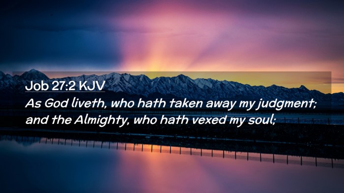 Picture 02 - Job 27:2 KJV Desktop Wallpaper - As God liveth, who hath taken away my judgment; - Desktop Bible Verse Wallpaper