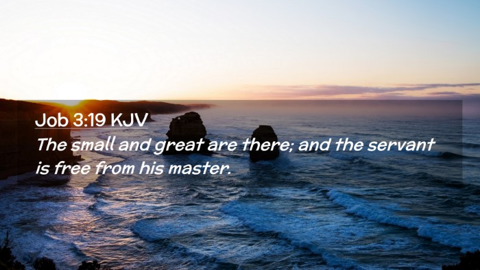 Picture 02 - Job 3:19 KJV Desktop Wallpaper - The small and great are there; and the servant is - Desktop Bible Verse Wallpaper