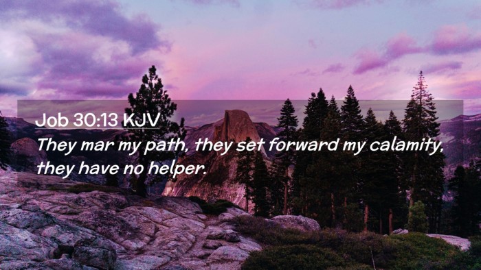 Picture 02 - Job 30:13 KJV Desktop Wallpaper - They mar my path, they set forward my calamity, - Desktop Bible Verse Wallpaper