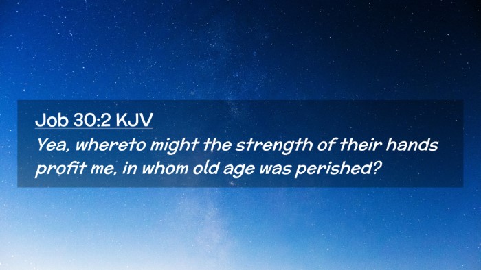 Picture 02 - Job 30:2 KJV Desktop Wallpaper - Yea, whereto might the strength of their hands - Desktop Bible Verse Wallpaper