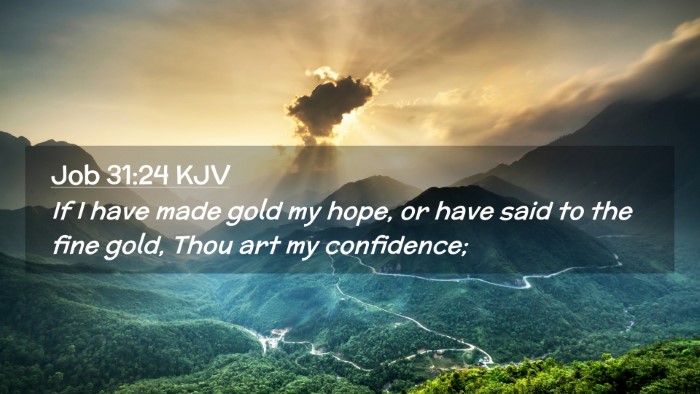 Picture 02 - Job 31:24 KJV Desktop Wallpaper - If I have made gold my hope, or have said to the - Desktop Bible Verse Wallpaper