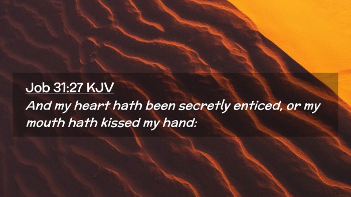 Picture 02 - Job 31:27 KJV Desktop Wallpaper - And my heart hath been secretly enticed, or my - Desktop Bible Verse Wallpaper