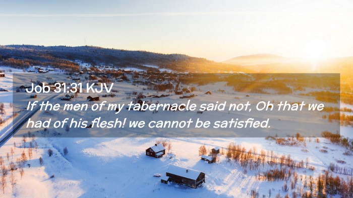 Picture 02 - Job 31:31 KJV Desktop Wallpaper - If the men of my tabernacle said not, Oh that we - Desktop Bible Verse Wallpaper