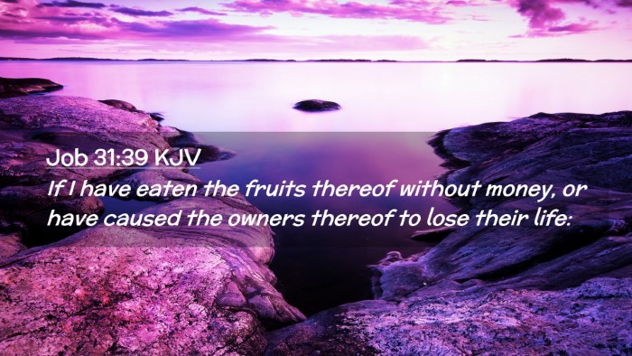 Picture 02 - Job 31:39 KJV Desktop Wallpaper - If I have eaten the fruits thereof without money, - Desktop Bible Verse Wallpaper