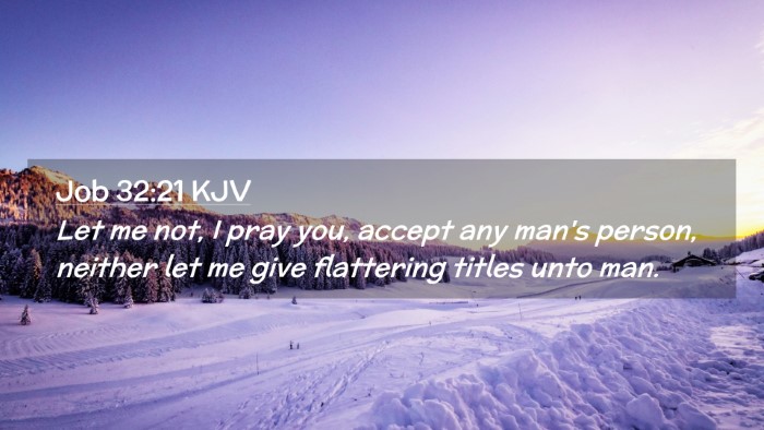 Picture 02 - Job 32:21 KJV Desktop Wallpaper - Let me not, I pray you, accept any man's person, - Desktop Bible Verse Wallpaper