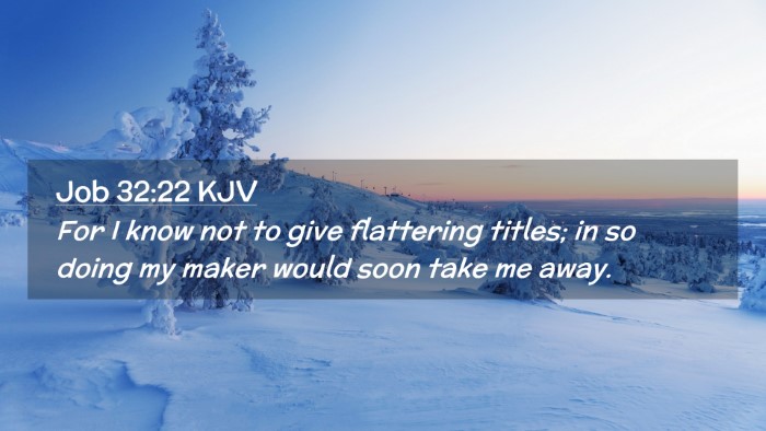 Picture 02 - Job 32:22 KJV Desktop Wallpaper - For I know not to give flattering titles; in so - Desktop Bible Verse Wallpaper