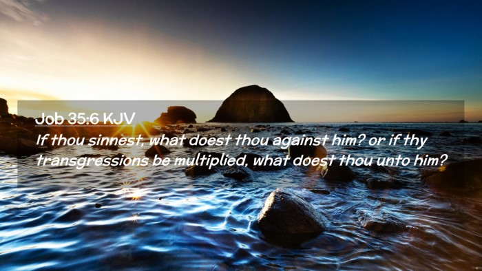 Picture 02 - Job 35:6 KJV Desktop Wallpaper - If thou sinnest, what doest thou against him? or - Desktop Bible Verse Wallpaper