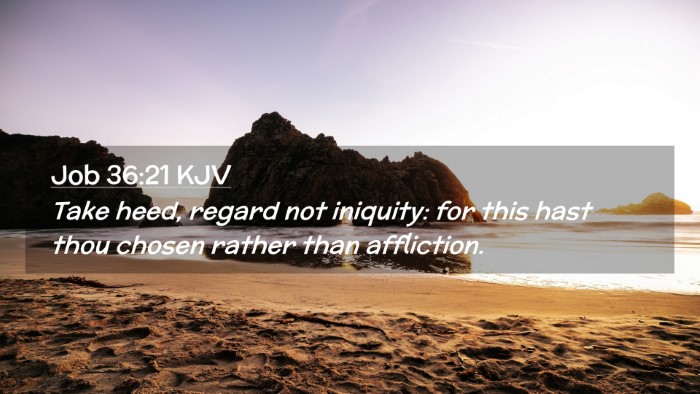 Picture 02 - Job 36:21 KJV Desktop Wallpaper - Take heed, regard not iniquity: for this hast - Desktop Bible Verse Wallpaper