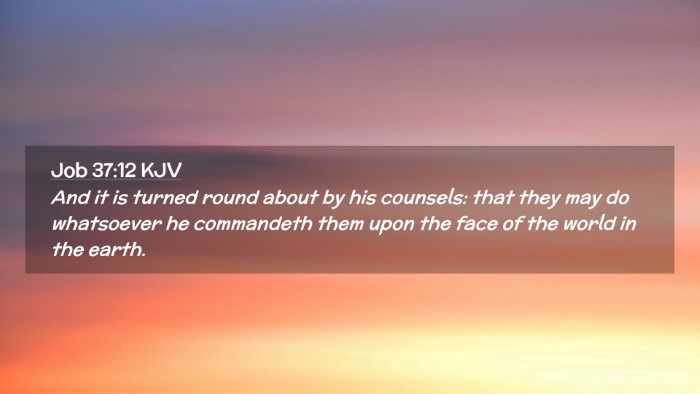 Picture 02 - Job 37:12 KJV Desktop Wallpaper - And it is turned round about by his counsels: - Desktop Bible Verse Wallpaper