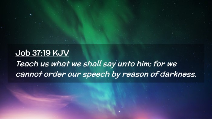 Picture 02 - Job 37:19 KJV Desktop Wallpaper - Teach us what we shall say unto him; for we - Desktop Bible Verse Wallpaper