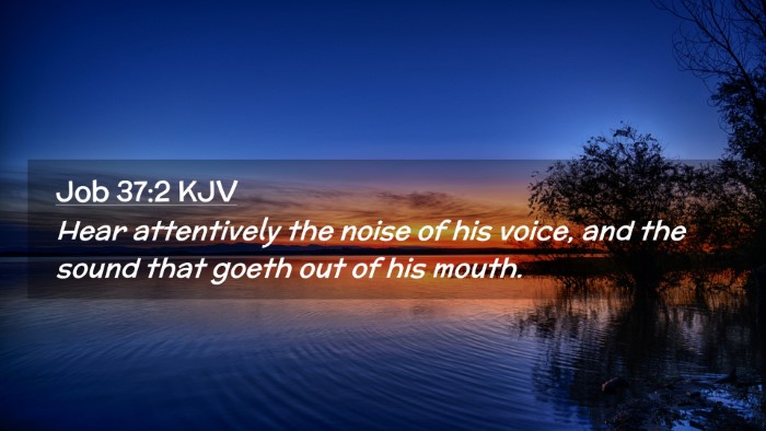Picture 02 - Job 37:2 KJV Desktop Wallpaper - Hear attentively the noise of his voice, and the - Desktop Bible Verse Wallpaper