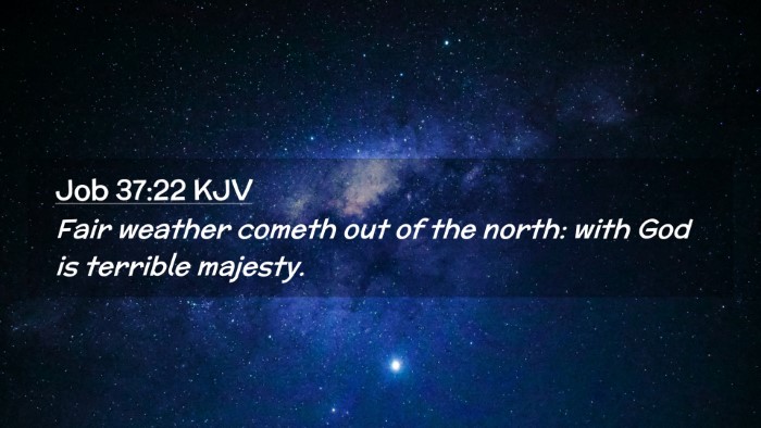 Picture 02 - Job 37:22 KJV Desktop Wallpaper - Fair weather cometh out of the north: with God is - Desktop Bible Verse Wallpaper