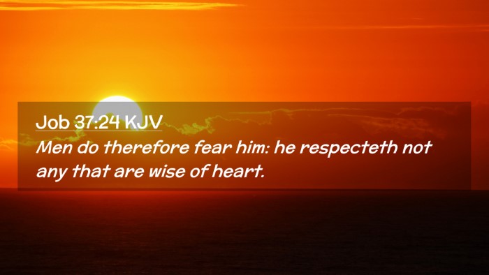 Picture 02 - Job 37:24 KJV Desktop Wallpaper - Men do therefore fear him: he respecteth not any - Desktop Bible Verse Wallpaper