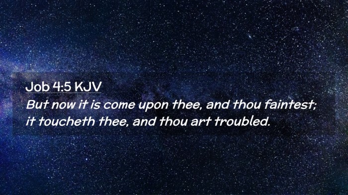 Picture 02 - Job 4:5 KJV Desktop Wallpaper - But now it is come upon thee, and thou faintest; - Desktop Bible Verse Wallpaper
