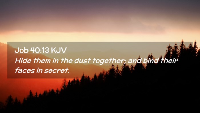 Picture 02 - Job 40:13 KJV Desktop Wallpaper - Hide them in the dust together; and bind their - Desktop Bible Verse Wallpaper