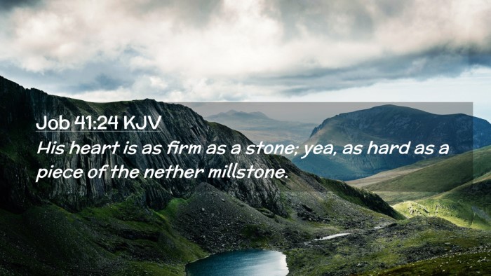 Picture 02 - Job 41:24 KJV Desktop Wallpaper - His heart is as firm as a stone; yea, as hard as - Desktop Bible Verse Wallpaper