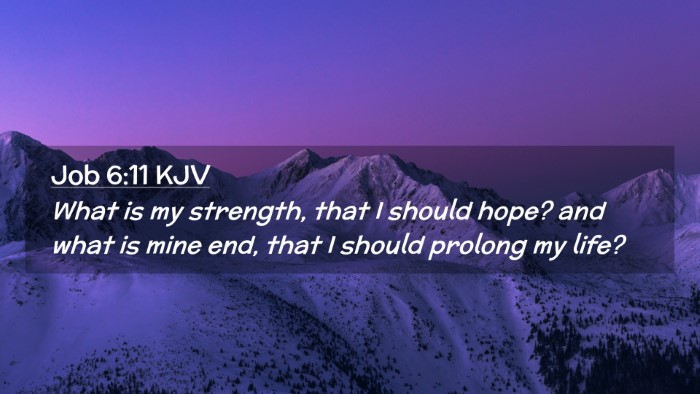 Picture 02 - Job 6:11 KJV Desktop Wallpaper - What is my strength, that I should hope? and what - Desktop Bible Verse Wallpaper