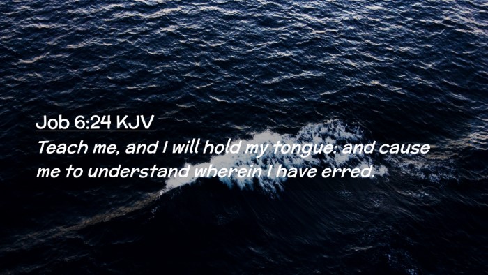 Picture 02 - Job 6:24 KJV Desktop Wallpaper - Teach me, and I will hold my tongue: and cause me - Desktop Bible Verse Wallpaper