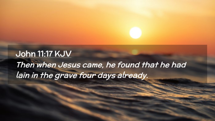 Picture 02 - John 11:17 KJV Desktop Wallpaper - Then when Jesus came, he found that he had lain - Desktop Bible Verse Wallpaper