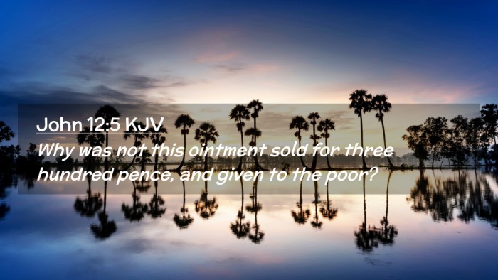 Picture 02 - John 12:5 KJV Desktop Wallpaper - Why was not this ointment sold for three hundred - Desktop Bible Verse Wallpaper
