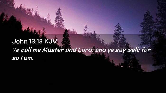 Picture 02 - John 13:13 KJV Desktop Wallpaper - Ye call me Master and Lord: and ye say well; for - Desktop Bible Verse Wallpaper
