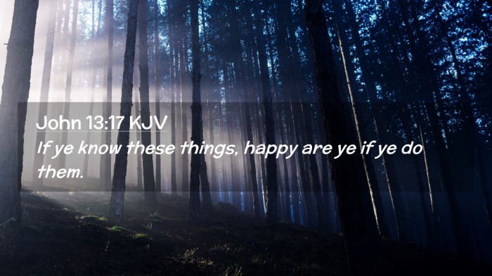 Picture 02 - John 13:17 KJV Desktop Wallpaper - If ye know these things, happy are ye if ye do - Desktop Bible Verse Wallpaper