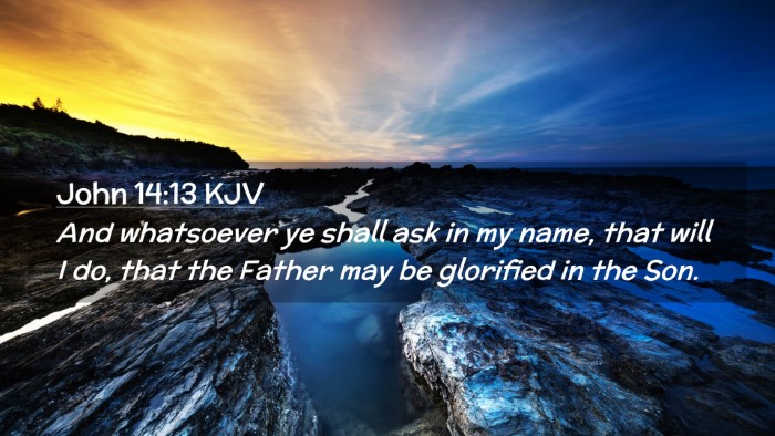 Picture 02 - John 14:13 KJV Desktop Wallpaper - And whatsoever ye shall ask in my name, that will - Desktop Bible Verse Wallpaper