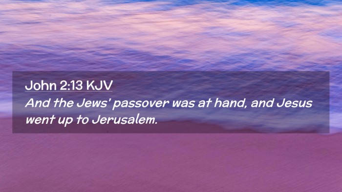 Picture 02 - John 2:13 KJV Desktop Wallpaper - And the Jews' passover was at hand, and Jesus - Desktop Bible Verse Wallpaper