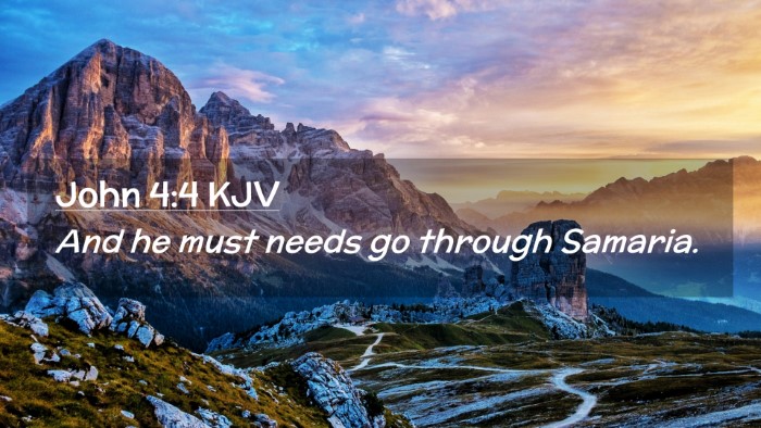 Picture 02 - John 4:4 KJV Desktop Wallpaper - And he must needs go through - Desktop Bible Verse Wallpaper
