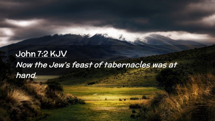 Picture 02 - John 7:2 KJV Desktop Wallpaper - Now the Jew's feast of tabernacles was at - Desktop Bible Verse Wallpaper