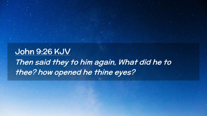Picture 02 - John 9:26 KJV Desktop Wallpaper - Then said they to him again, What did he to thee? - Desktop Bible Verse Wallpaper