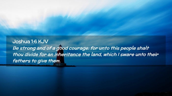 Picture 02 - Joshua 1:6 KJV Desktop Wallpaper - Be strong and of a good courage: for unto this - Desktop Bible Verse Wallpaper