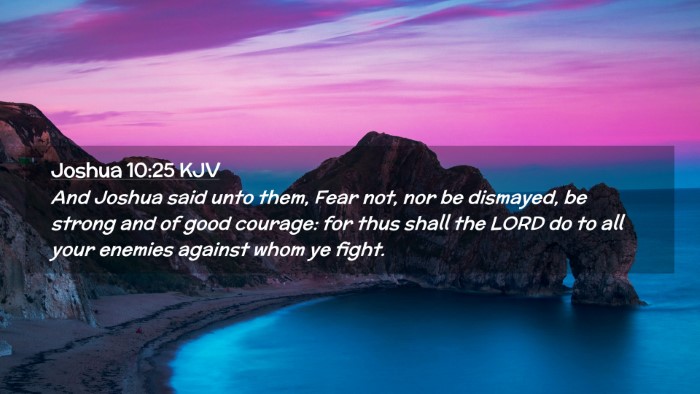 Picture 02 - Joshua 10:25 KJV Desktop Wallpaper - And Joshua said unto them, Fear not, nor be - Desktop Bible Verse Wallpaper