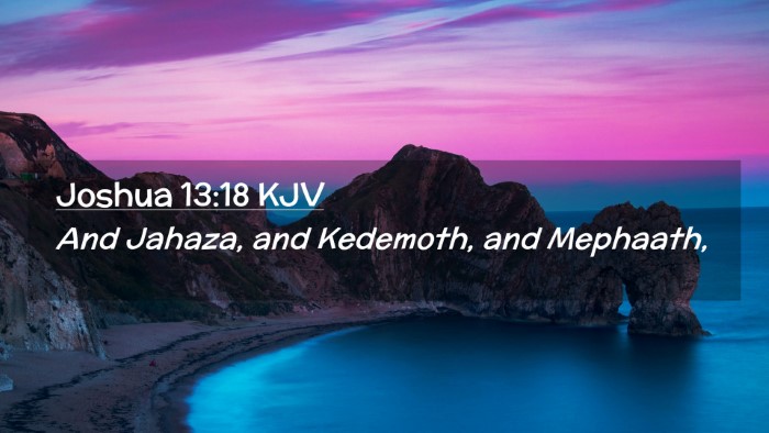 Picture 02 - Joshua 13:18 KJV Desktop Wallpaper - And Jahaza, and Kedemoth, and - Desktop Bible Verse Wallpaper