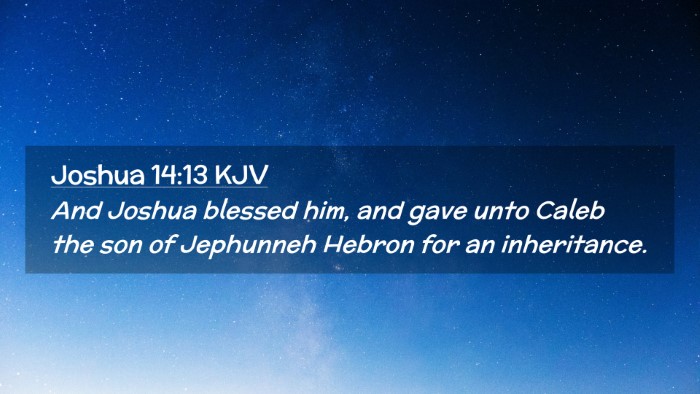 Picture 02 - Joshua 14:13 KJV Desktop Wallpaper - And Joshua blessed him, and gave unto Caleb the - Desktop Bible Verse Wallpaper