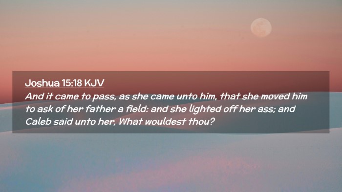 Picture 02 - Joshua 15:18 KJV Desktop Wallpaper - And it came to pass, as she came unto him, that - Desktop Bible Verse Wallpaper