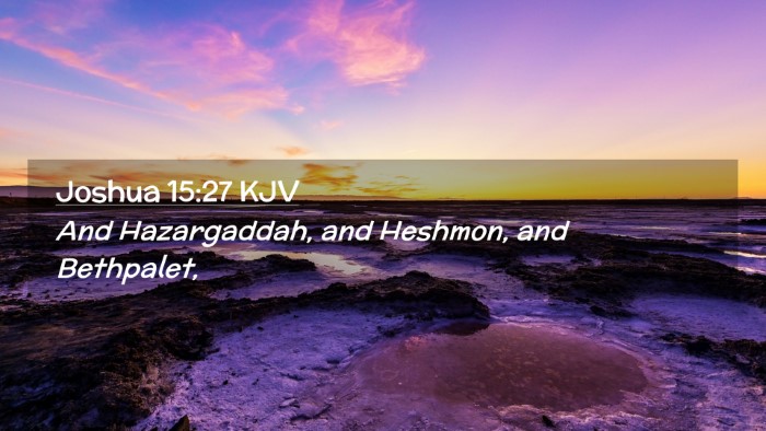 Picture 02 - Joshua 15:27 KJV Desktop Wallpaper - And Hazargaddah, and Heshmon, and - Desktop Bible Verse Wallpaper