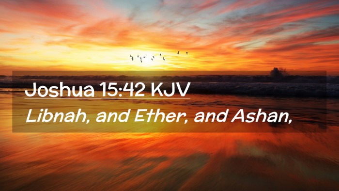 Picture 02 - Joshua 15:42 KJV Desktop Wallpaper - Libnah, and Ether, and - Desktop Bible Verse Wallpaper
