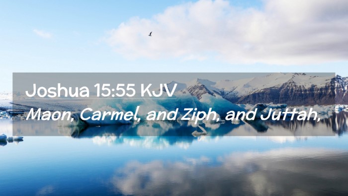 Picture 02 - Joshua 15:55 KJV Desktop Wallpaper - Maon, Carmel, and Ziph, and - Desktop Bible Verse Wallpaper